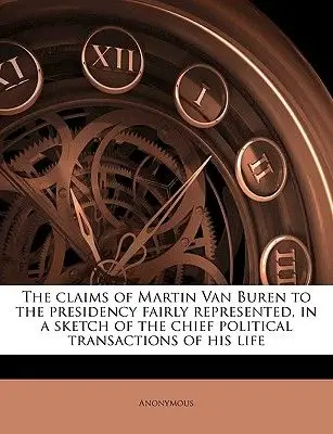 claims of martin van buren to the presidency fairly represented