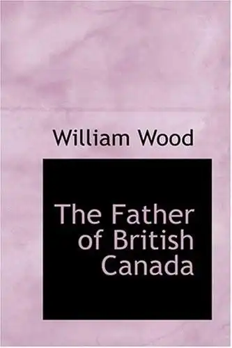 the father of british canada