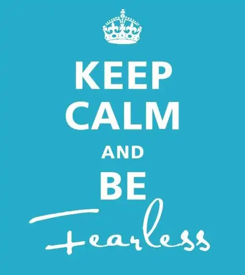 keep calm and be fearless