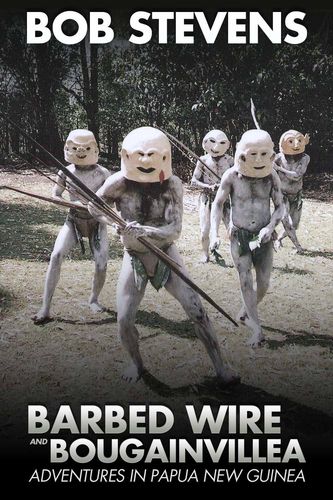 barbed wire and bougainvillea:adventures in papua new guinea