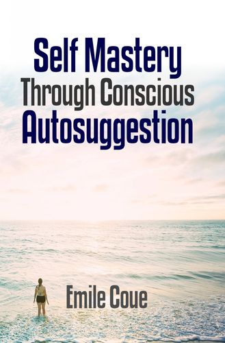 self mastery through conscious autosuggestion