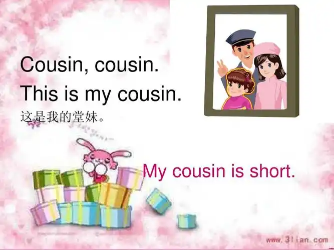 cousin, cousin. this is my cousin. 这是我的堂妹.