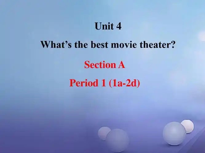 (水滴系列)八年级英语上册unit4whatsthebestmovietheatersectiona
